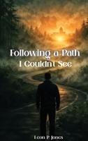 Following A Path I Couldn't See B0GKCHLBX4 Book Cover