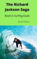 The Richard Jackson Saga Book 6: Surfing Dude: Book 6: Surfing Dude 1953395392 Book Cover