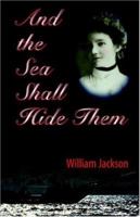 And the Sea Shall Hide Them 0974334871 Book Cover