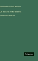 Un novio a pedir de boca: comedia en tres actos (Spanish Edition) 356604315X Book Cover