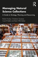 Managing Natural Science Collections: A Guide to Strategy, Planning and Resourcing 1138386812 Book Cover