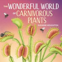 The Wonderful World of Carnivorous Plants 1486319521 Book Cover