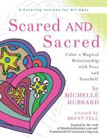 Scared and Sacred : Color a Magical Relationship with Fear and YourSelf 1946875287 Book Cover