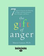 The Gift of Anger: Seven Steps to Uncover the Meaning of Anger and Gain Awareness, True Strength, and Peace (16pt Large Print Edition) 1572249668 Book Cover