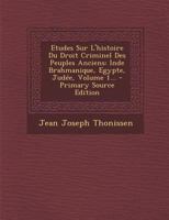 Etudes Sur l'Histoire Du Droit Criminel Des Peuples Anciens: Inde Brahmanique, Egypte, Jud�e, Volume 1... 2329025645 Book Cover