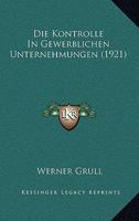 Die Kontrolle In Gewerblichen Unternehmungen (1921) 1161107924 Book Cover