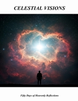 Celestial Visions: Fifty Days Of Heavenly Reflections B0GWJMHH46 Book Cover