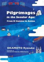 Pilgrimages in the Secular Age From El Camino to Anime 486658064X Book Cover