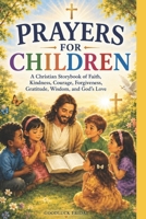 PRAYERS FOR CHILDREN: A Christian Storybook of Faith, Kindness, Courage, Forgiveness, Gratitude, Wisdom, and God’s Love (Little Hearts for Jesus Collection) B0H4RJ33WQ Book Cover