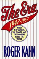 The Era 1947-1957: When the Yankees, the Giants, and the Dodgers Ruled the World 0395561558 Book Cover