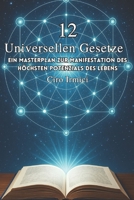 Die 12 Universellen Gesetze: Ein Masterplan zur Manifestation des höchsten Potenzials des Lebens (Mastering the Universal Laws: Your Complete Guide to ... Abundance, and Success) (German Edition) B0F598GMB8 Book Cover