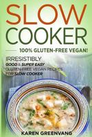 Slow Cooker -100% Gluten-Free Vegan: Irresistibly Good & Super Easy Gluten-Free Vegan Recipes for Slow Cooker (Slow Cooker, Vegan Recipes) 153461575X Book Cover