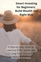 Smart Investing for Beginners: Build Wealth the Right Way: A Step-by-Step Guide to Low-Cost ETFs , Stocks and Long-Term Success B0DW3RFX3N Book Cover