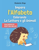 Impara l'Alfabeto Colorando Le Lettere e gli Animali: Con esercizi di scrittura inclusi! B096TTSVXX Book Cover