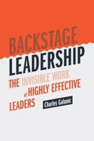 Backstage Leadership: The Invisible Work of Highly Effective Leaders 3030361705 Book Cover
