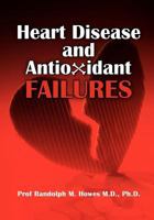 Heart Disease and Antioxidant Failures: A Selective World Literature Review 1463577834 Book Cover