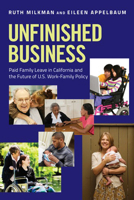 Unfinished Business: Paid Family Leave in California and the Future of U.S. Work-Family Policy 0801478952 Book Cover