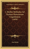 I. Bodini Methodus Ad Facilem Historiarum Cognitionem (1650) 1120297923 Book Cover