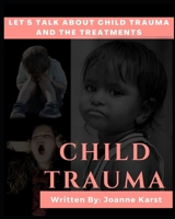 CHILD TRAUMA: LET'S TALK ABOUT CHILD TRAUMA AND THE TREATMENTS B08HTBB4Z8 Book Cover