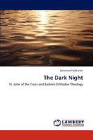 The Dark Night: St. John of the Cross and Eastern Orthodox Theology 3848412918 Book Cover