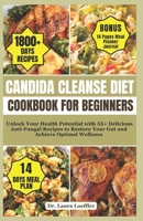 CANDIDA CLEANSE DIET COOKBOOK FOR BEGINNERS: Unlock Your Health Potential with 55+ Delicious Anti-Fungal Recipes to Restore Your Gut and Achieve Optimal Wellness B0CTCNNGP3 Book Cover