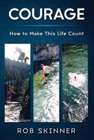 Courage: How To Make This Life Count B08DC5VTR6 Book Cover