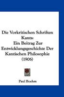 Die Vorkritischen Schriften Kants: Ein Beitrag Zur Entwicklungsgeschichte Der Kantischen Philosophie (1906) 1161136231 Book Cover