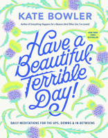 Have a Beautiful, Terrible Day!: Daily Meditations for the Rest of Us 0593727673 Book Cover