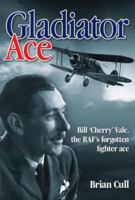 Gladiator Ace: Bill 'Cherry' Vale, the RAF's Forgotten Fighter Ace 184425657X Book Cover