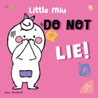 Little Miu, Do Not Lie!: A Heartwarming Story to Teach Toddlers Honesty, Courage, and the Importance of Building Trust with Family and Friends (Ages 1-6) (Self-reliant Miu Miu) B0GTPK1Z9C Book Cover