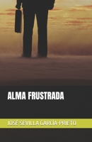 ALMA FRUSTRADA (Spanish Edition) 8409512084 Book Cover