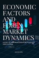 Economic Factors and Forex Market Dynamics A Study of their Relationship with the Nifty Index in India 7899727154 Book Cover