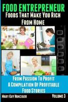 Food Entrepreneur: Foods That Make You Rich From Home (From Passion To Profit - A Compilation Of Profitable Food Entrepreneur Stories) 1494333104 Book Cover
