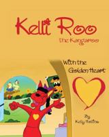 Kelli Roo the Kangaroo with the Golden Heart 1498413641 Book Cover