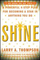 Shine: A Powerful 4-Step Plan for Becoming a Star in Anything You Do 0071426825 Book Cover