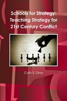 Schools for Strategy: Teaching Strategy for 21st Century Conflict 1470062585 Book Cover