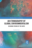 An Ethnography of Global Environmentalism: Becoming Friends of the Earth 036759420X Book Cover