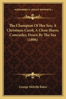 The Champion Of Her Sex; A Christmas Carol; A Close Shave; Comrades; Down By The Sea 1167029275 Book Cover