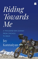 Riding Towards Me: A Thousand-Day Journey on a Motorcycle 9352776704 Book Cover