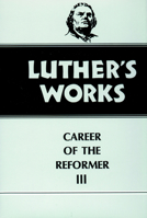 Luther's Works, Volume 33: Career of the Reformer III 0800603338 Book Cover