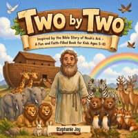 Two by Two: Inspired by the Bible Story of Noah’s Ark – A Fun and Faith-Filled Book for Kids Ages 5–10 B0GX65M3LD Book Cover