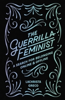 The Guerrilla Feminist: A Search for Belonging Online and Offline B0DYRGVZND Book Cover