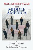 Wall Street's War with Middle Class America: A Thirty Year History 149092714X Book Cover