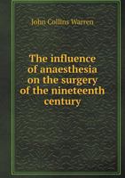 The Influence Of Anaesthesia On The Surgery Of The Nineteenth Century 1019323426 Book Cover