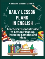 Daily Lesson Plans in English: Teacher's Essential Guide to Lesson Planning, Including Samples and Ideas 180547331X Book Cover