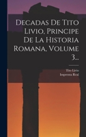 Decadas De Tito Livio, Principe De La Historia Romana, Volume 3... 1017773807 Book Cover