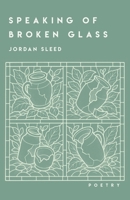 Speaking of Broken Glass : Poetry Confronting My Obsession with Success 1966828047 Book Cover