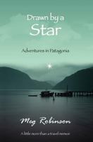 Drawn by a Star: Adventures in Patagonia 1439257248 Book Cover