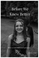 Before We Knew Better: A collection of poems on Being, Pausing, and Becoming B0GCTPVG8Z Book Cover
