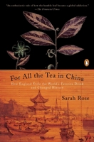 For All the Tea in China: Espionage, Empire and the Secret Formula of the World's Favourite Drink 0143118749 Book Cover